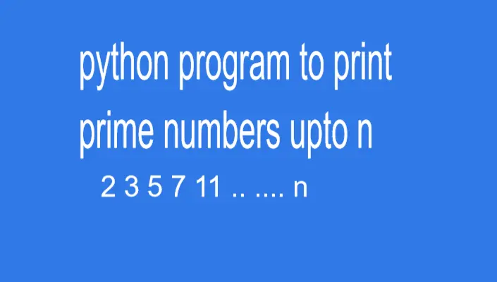 python program to print prime numbers upto n